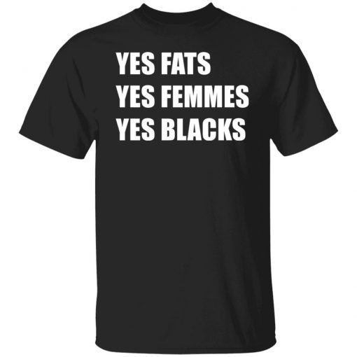 Yes Fats Yes Femmes Yes Blacks Shirt