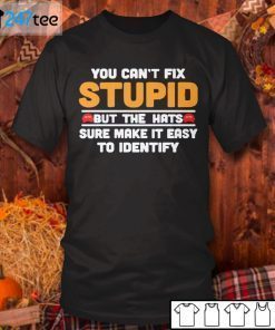 You Can’t Fix Stupid But The Hats Sure Make It Easy To Identify T-Shirt