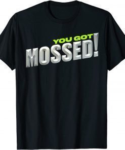 You Got Mossed T-Shirt