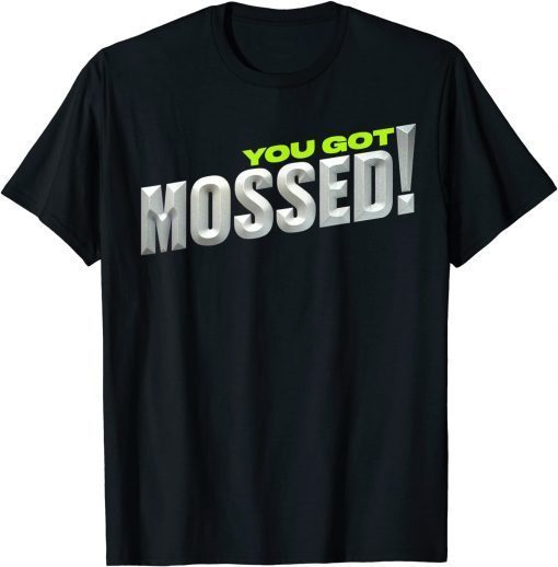 You Got Mossed T-Shirt