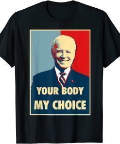 Your Body My Choice - Joe Biden T-Shirt