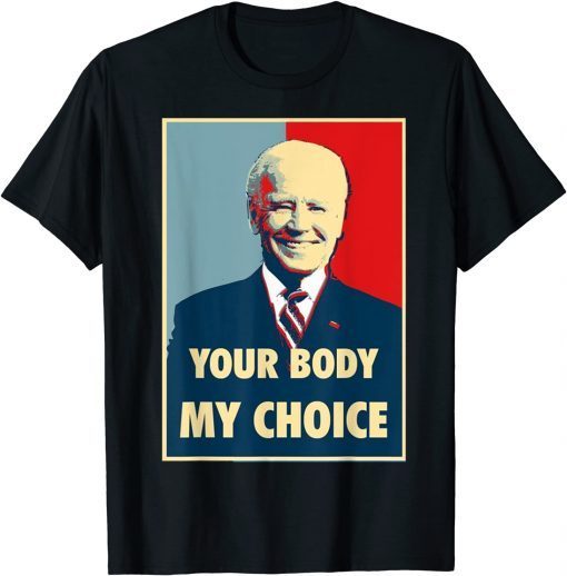 Your Body My Choice - Joe Biden T-Shirt