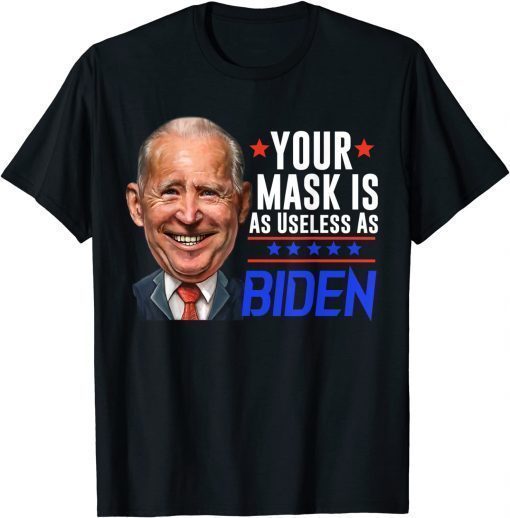 Your Mask Is As As Joe Biden T-Shirt