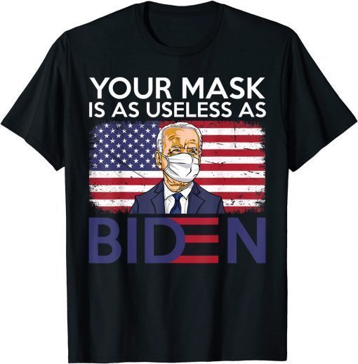 Your Mask Is As Useless as Biden Anti Biden Sucks T-Shirt