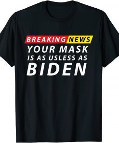 Your Mask Is As Useless as Biden Anti Biden Sucks Political T-Shirt