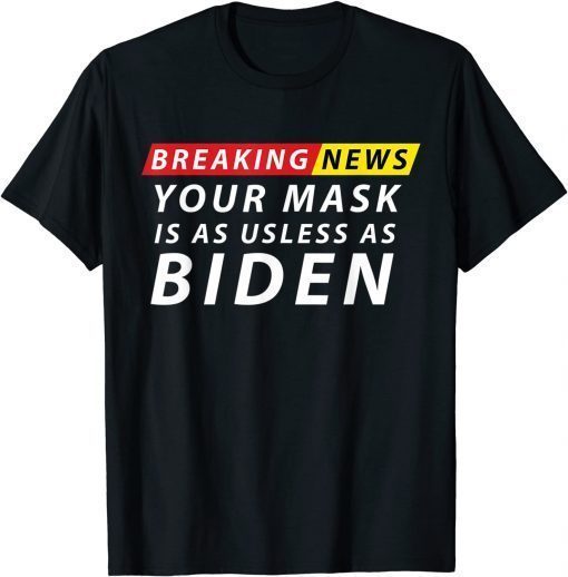 Your Mask Is As Useless as Biden Anti Biden Sucks Political T-Shirt