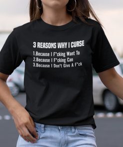 3 Reasons Why I Cursed Because I Fucking Want To Shirt