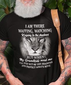 2021 Grandpa I Am There Waiting Watching Keeping To The Shadows Unisex TShirt