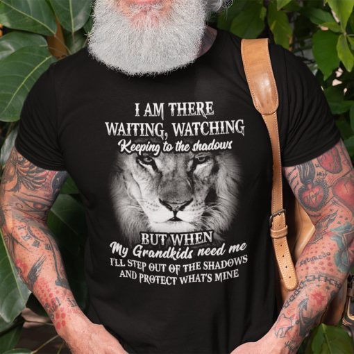 2021 Grandpa I Am There Waiting Watching Keeping To The Shadows Unisex TShirt