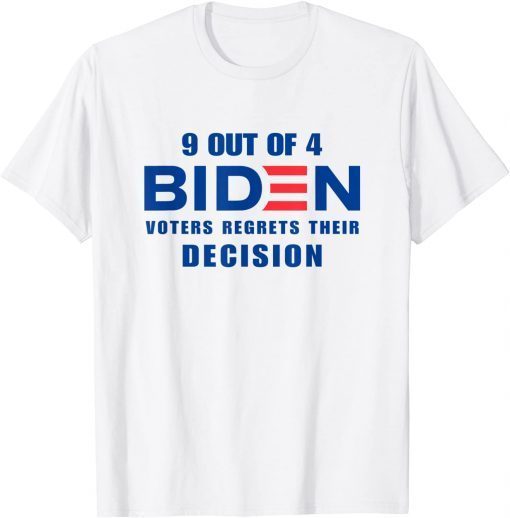 9 Out Of 4 Biden Voter Regret Their Decision President T-Shirt