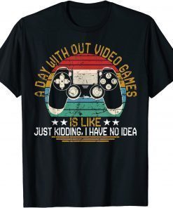 A Day Without Video Games Gaming Video Gamer T-Shirt