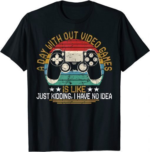 A Day Without Video Games Gaming Video Gamer T-Shirt