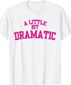 A Little Bit Dramatic T-Shirt