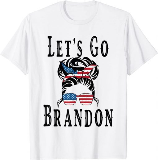 Let's Go Brandon, Joe Biden Chant Messy Bun American US Flag Tee Shirt