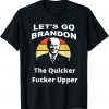 Lets Go Brandon, The Quicker F Upper Biden Sunset T-Shirt