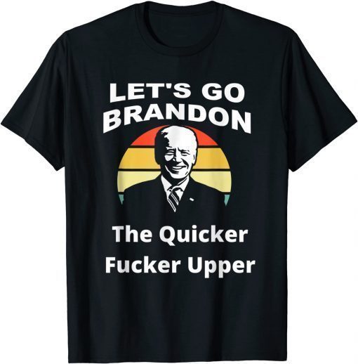 Lets Go Brandon, The Quicker F Upper Biden Sunset T-Shirt