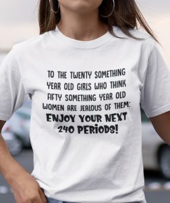 To The Twenty Something Year Old Girls Who Think Fifty Something Year Old Shirt