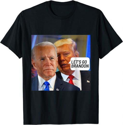 Trump Said To Biden Let's Go Brandon - Anti Biden T-Shirt