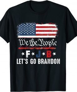 We the people, Let’s go, Brandon Conservative Anti Liberal Tee Shirt