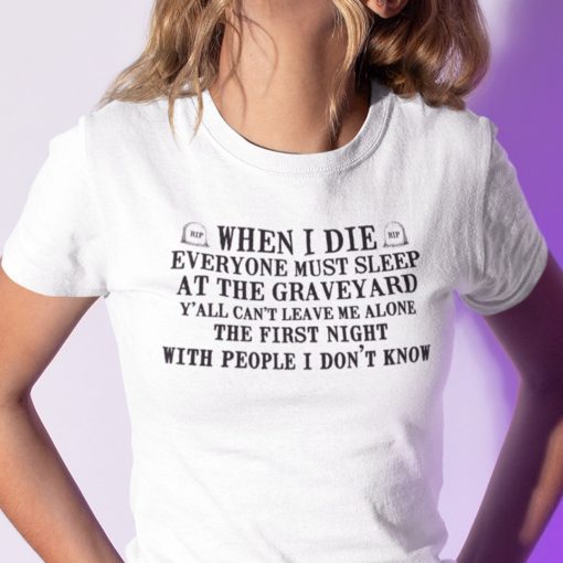 When I Die Everyone Must Sleep At The Graveyard Tee Shirt