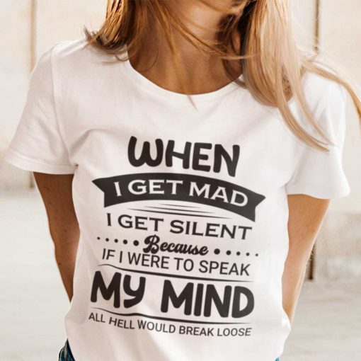 When I Get Mad I Get Silent Shirts