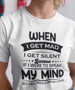 When I Get Mad I Get Silent Shirt