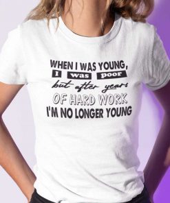 When I Was Young I Was Poor Shirt