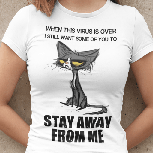 When This Virus Is Over ,I Still Want Some Of You To Stay Away From Me T-Shirt