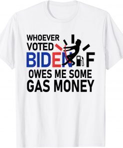 Whoever Voted Biden Owes Me Some Gas Money T-Shirt