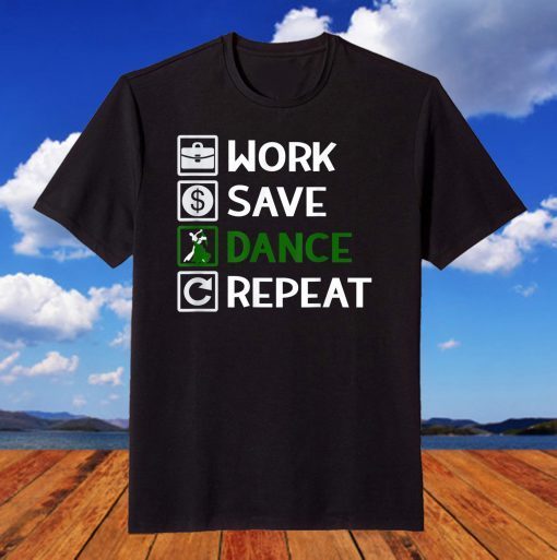 Work Save Dance Repeat. Dancer, Dance, Dancer T-Shirt