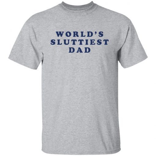 World’s Sluttiest Dad shirt