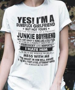 Yes I’m A Dumbfuck Girlfriend But Not Yours Shirt