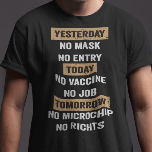 Yesterday No Mask No Entry Today No Vaccine No Job Shirt