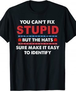 You Can't Fix Stupid But The Hats Sure Make It T-Shirt