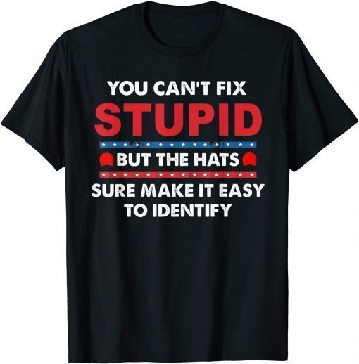 You Can't Fix Stupid But The Hats Sure Make It T-Shirt