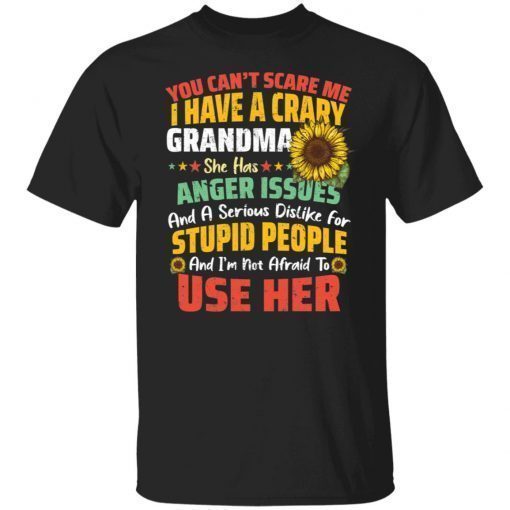 You Can’t Scrare Me I Have A Crary Grandma shirt