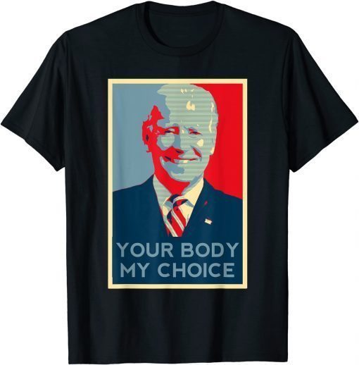 Your Body My Choice Anti Biden Conservative Republican Tee Shirt