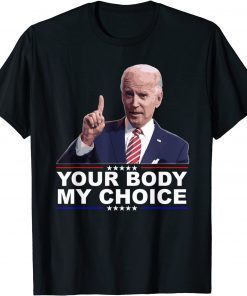Your Body My Choice Joe Biden No Mandates T-Shirt