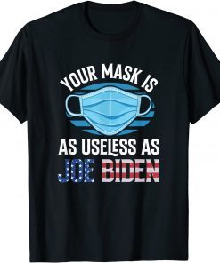 Your Mask Is As Useless As Biden Anti Biden T-ShirtYour Mask Is As Useless As Biden Anti Biden T-Shirt