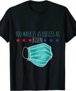 Your Mask Is As Useless As Biden Political Humor T-Shirt