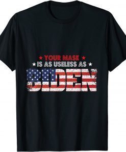 Your Mask Is As Useless As Biden Sarcastic Political T-Shirt