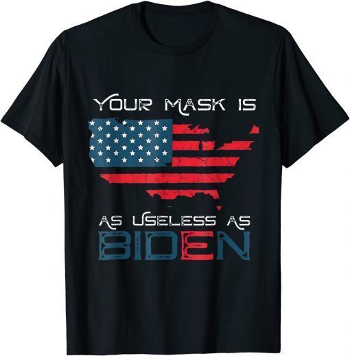 Your Mask Is As Useless As Joe Biden American Flag T-Shirt