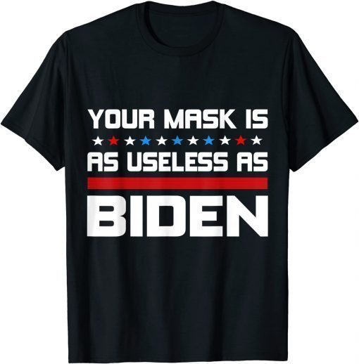 Your Mask Is As Useless As Joe Biden Political T-Shirt