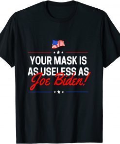 Your Mask Is As Useless As Joe Biden Sucks T-Shirt