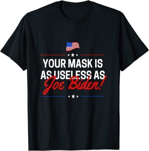 Your Mask Is As Useless As Joe Biden Sucks T-Shirt