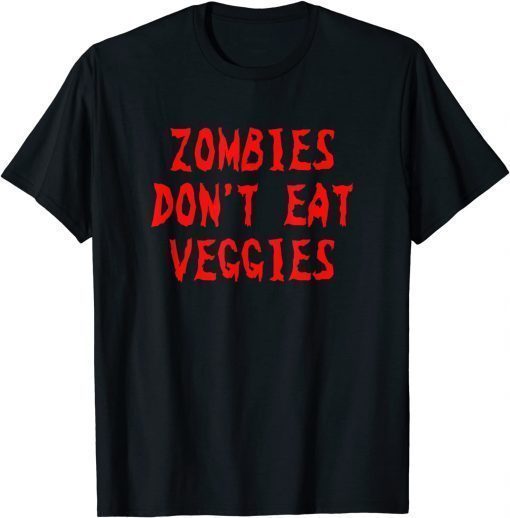 Zombies Don't Eat Veggies Zombie Costume Halloween T-Shirt