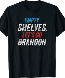 empty Shelves Let's Go Brandon, Impeach Joe Biden Tee Shirt