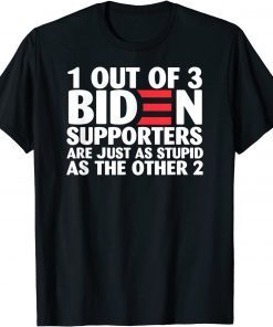 1 Out Of 3 Biden Supporters Are Just As Stupid T-Shirt