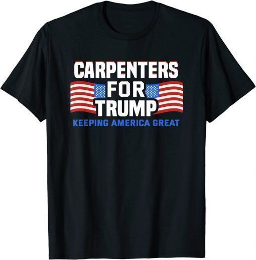 2024 Reelection Trump Tee Carpenters For Trump Conservative T-Shirt