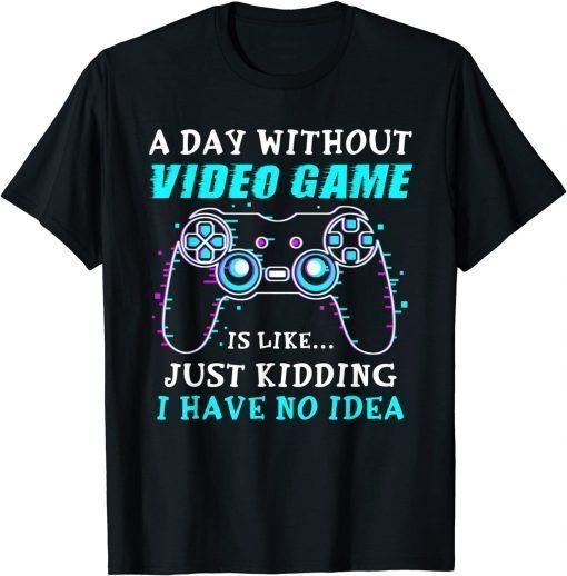 A Day Without Video Game Gaming Gamer T-Shirt